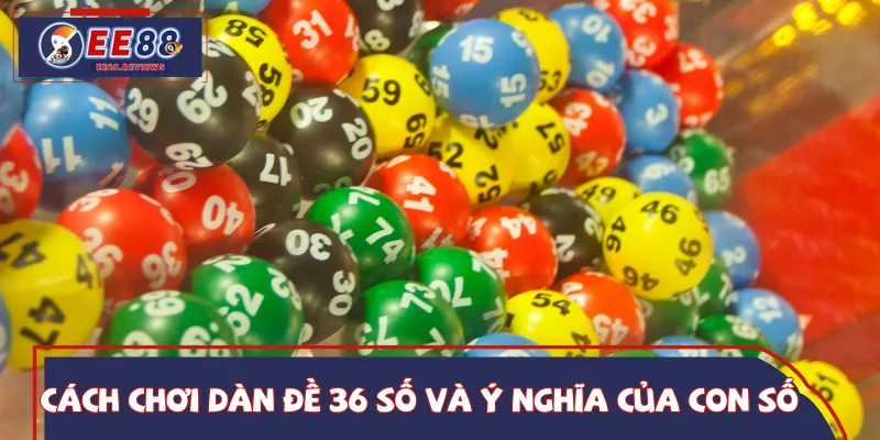 Đôi nét thông tin về cách chơi dàn đề 36 số